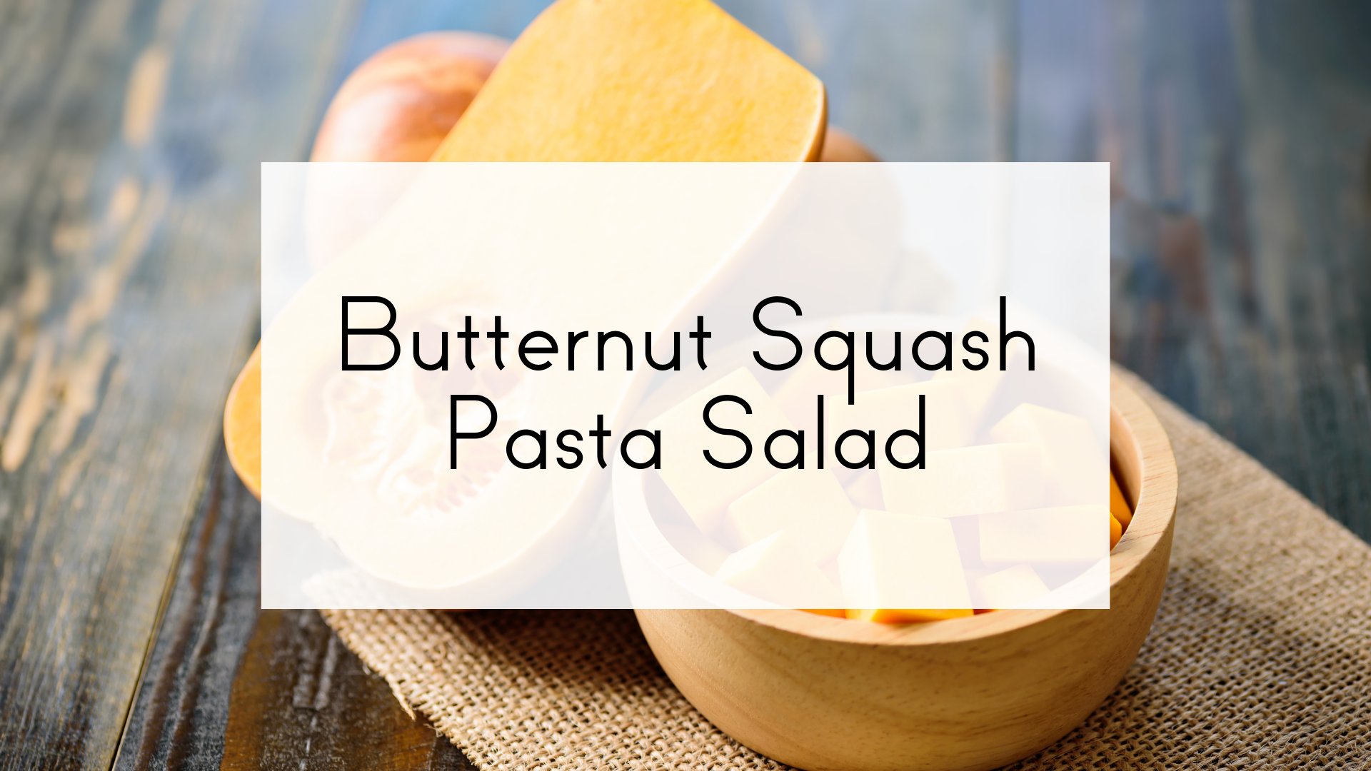 Butternut Squash Pasta Salad