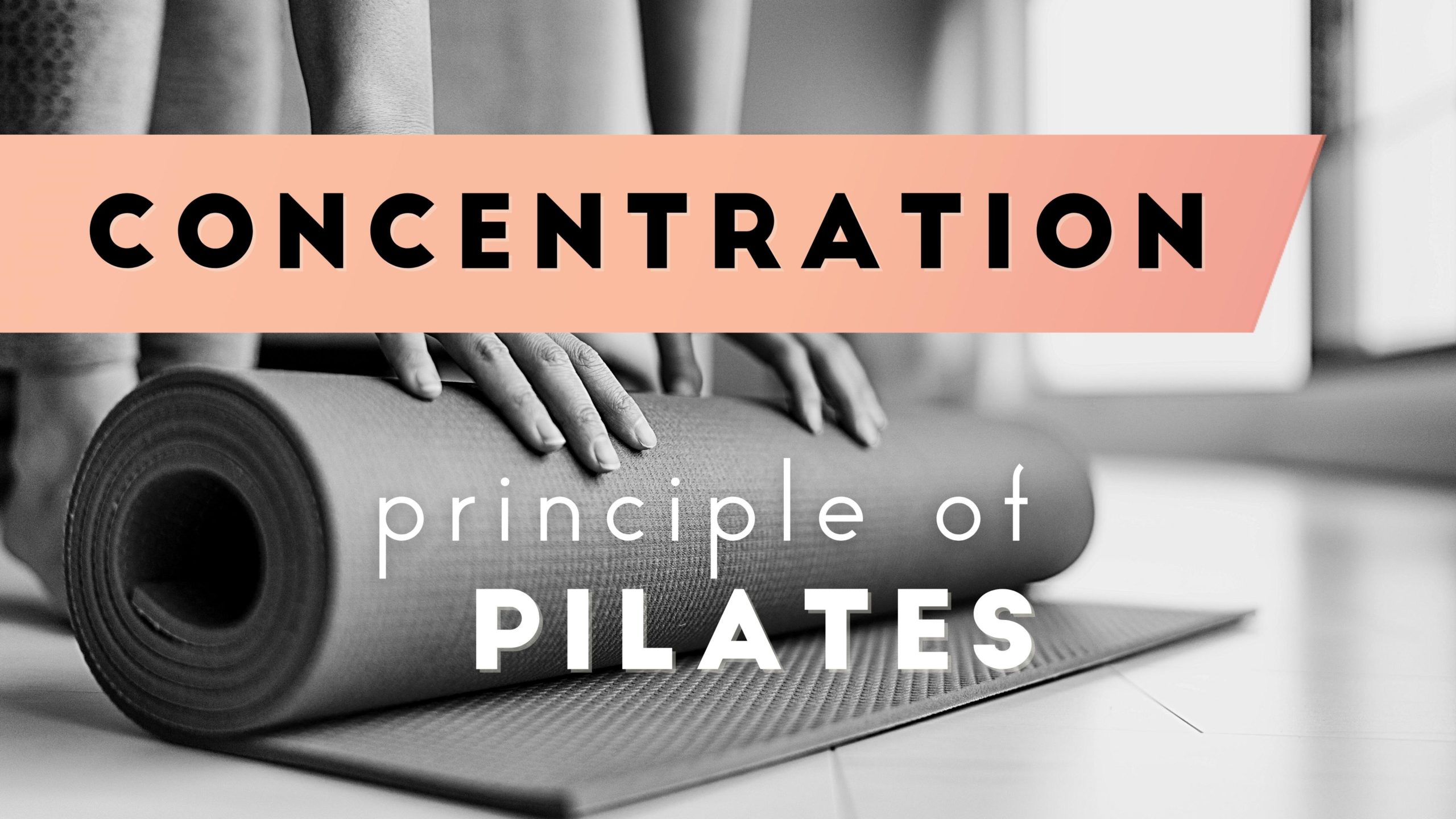 Concentration: Pilates Principle