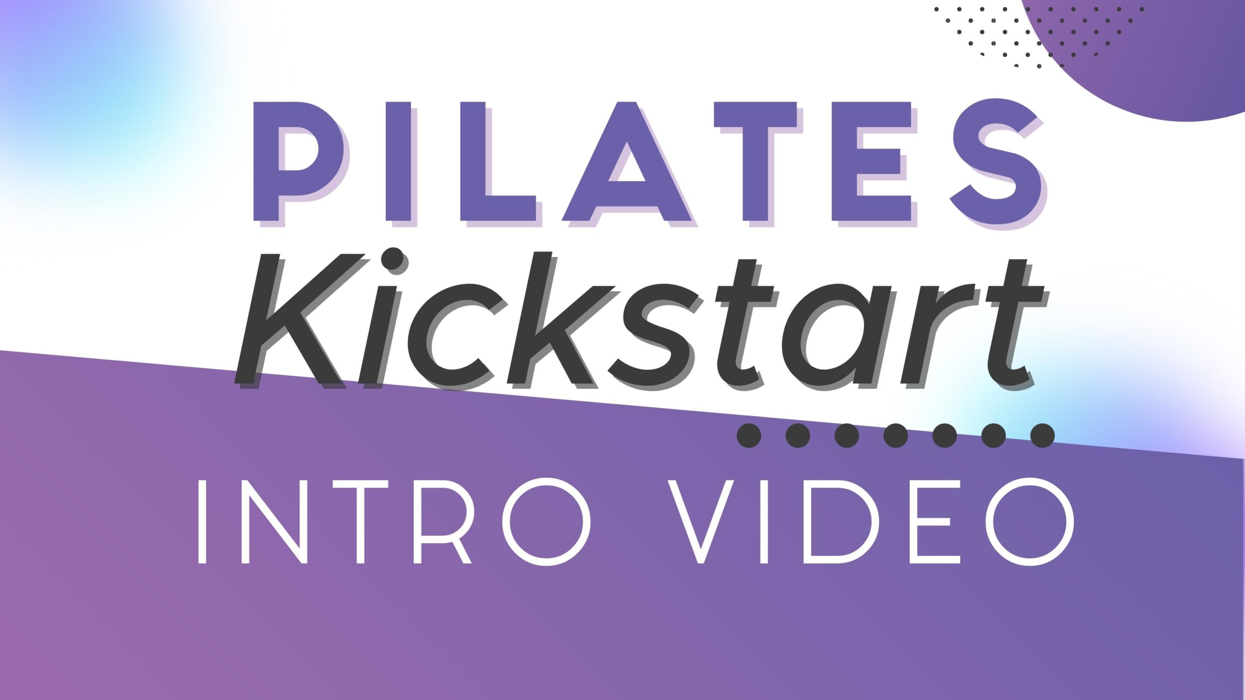 Pilates Kickstart Intro Video