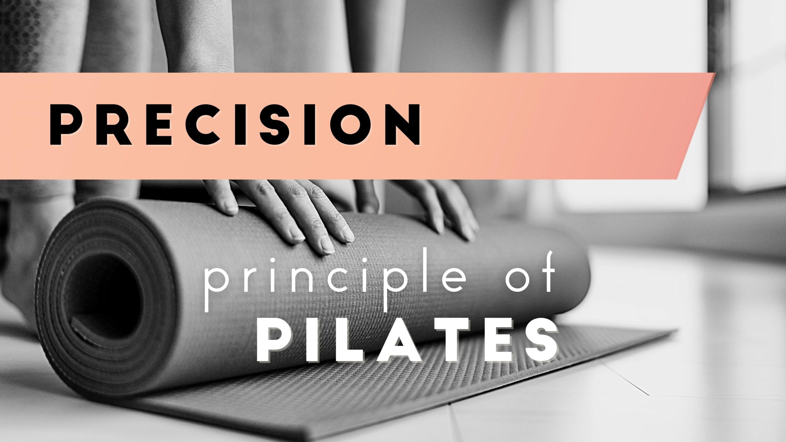 Precision: Pilates Principle