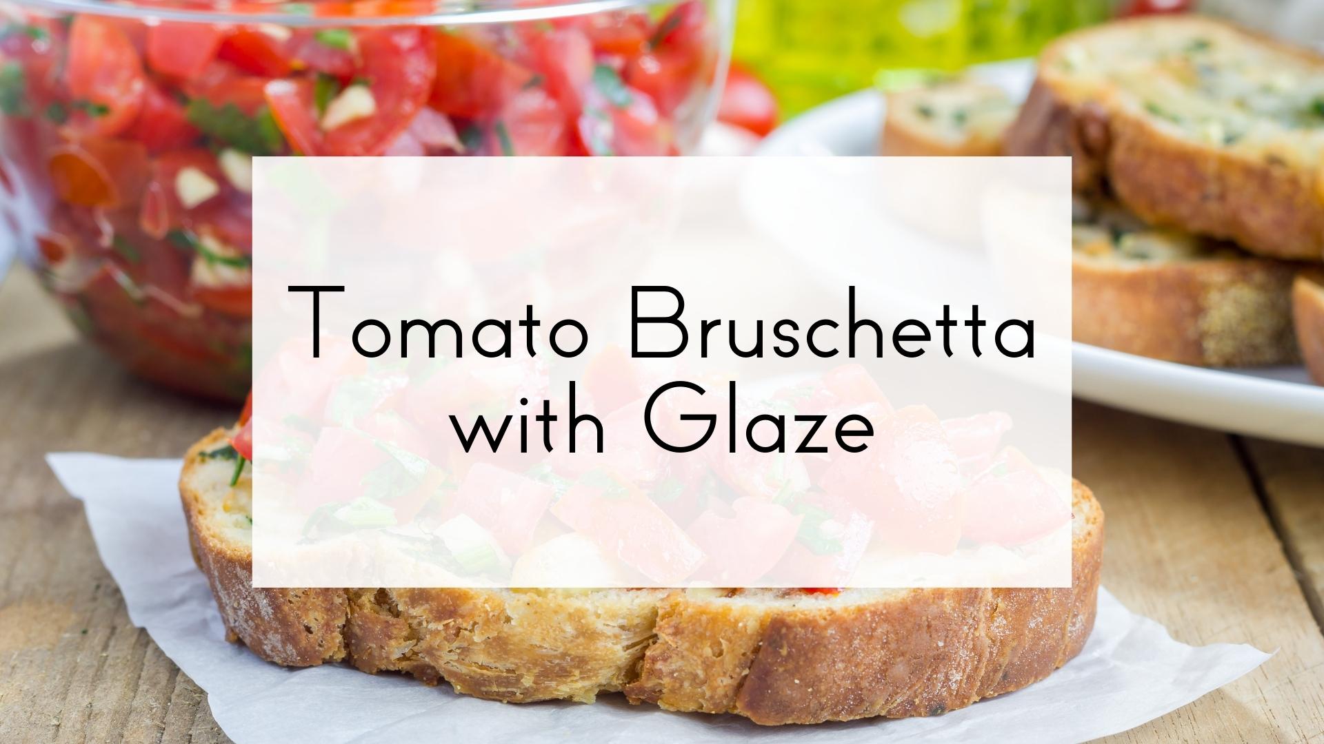 Tomato Bruschetta with Glaze
