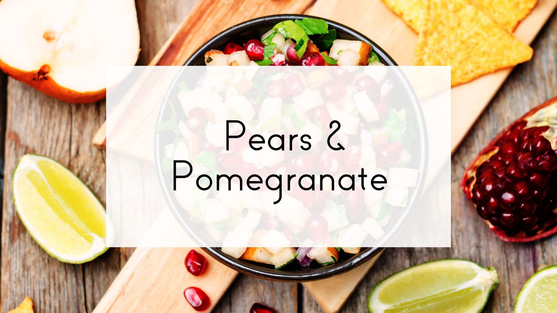 Pears & Pomegranates