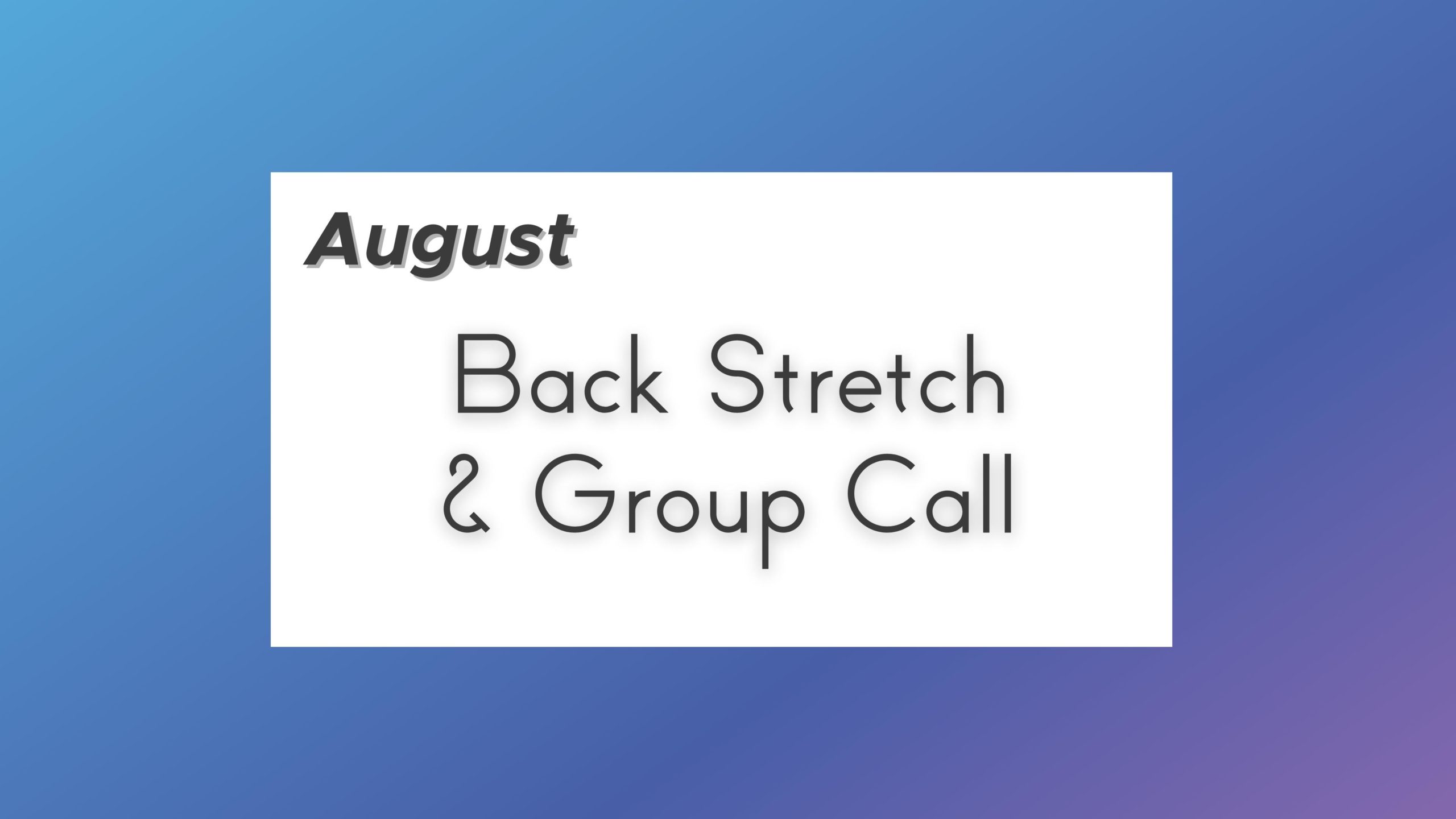 August Group Call